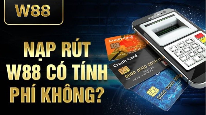 Nạp rút W88 có tính phí không?